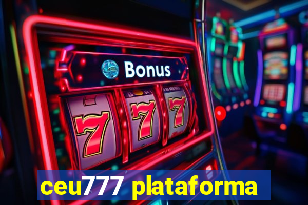 ceu777 plataforma